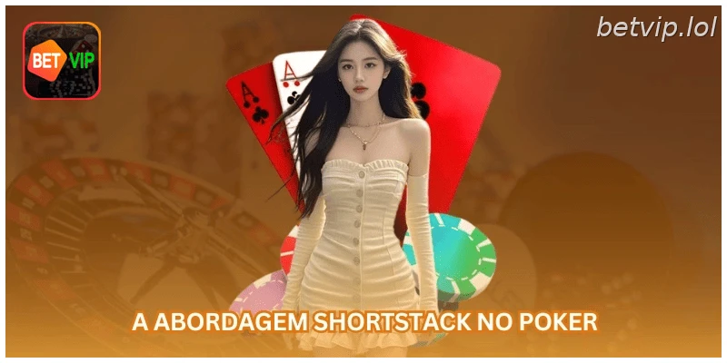 A abordagem shortstack no poker
