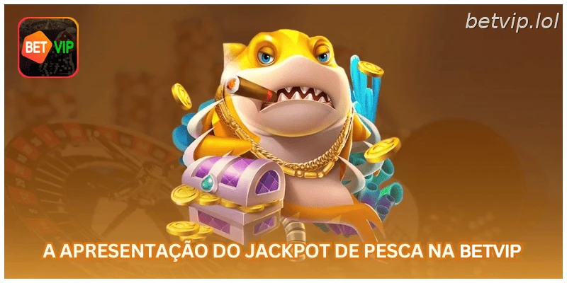 A apresentação do jackpot de pesca na BETVIP