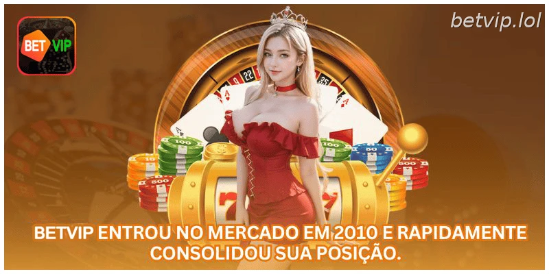 A BETVIP entrou no mercado em 2010 e rapidamente consolidou sua posição.