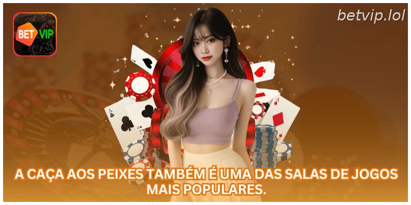 A caça aos peixes também é uma das salas de jogos mais populares.