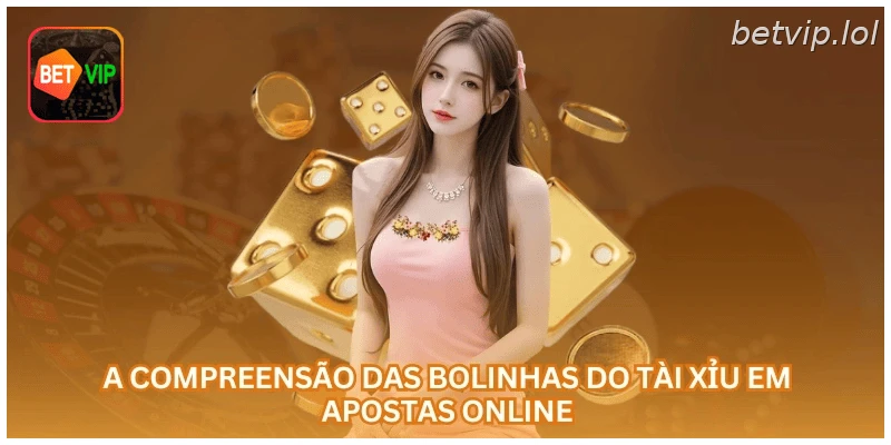 A compreensão das bolinhas do tài xỉu em apostas online
