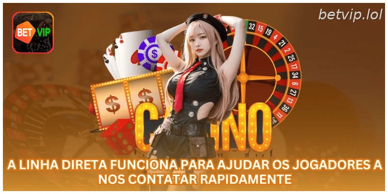 A linha direta funciona para ajudar os jogadores a nos contatar rapidamente.