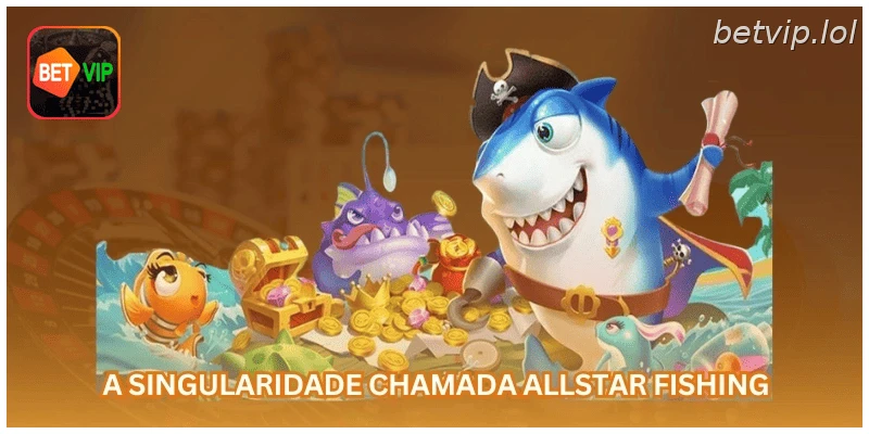 A singularidade chamada Allstar Fishing
