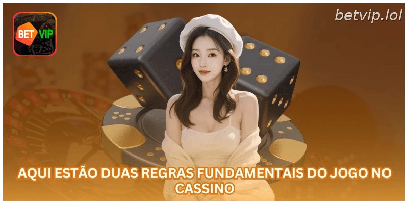 Aqui estão duas regras fundamentais do jogo no cassino