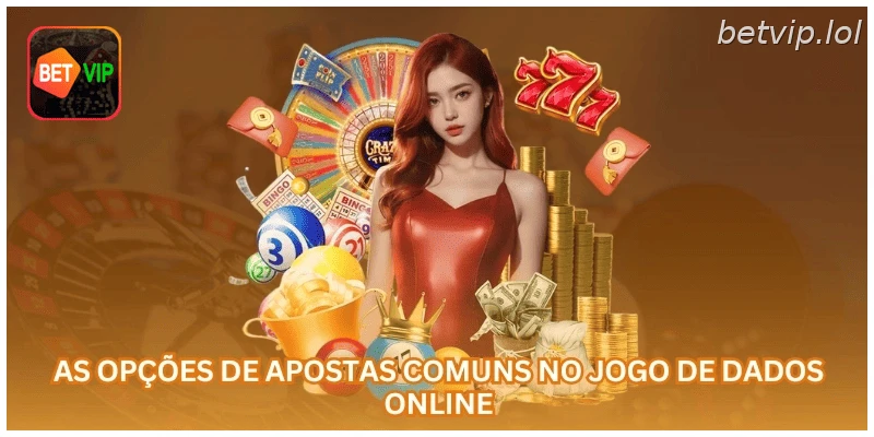 As opções de apostas comuns no jogo de Dados online.