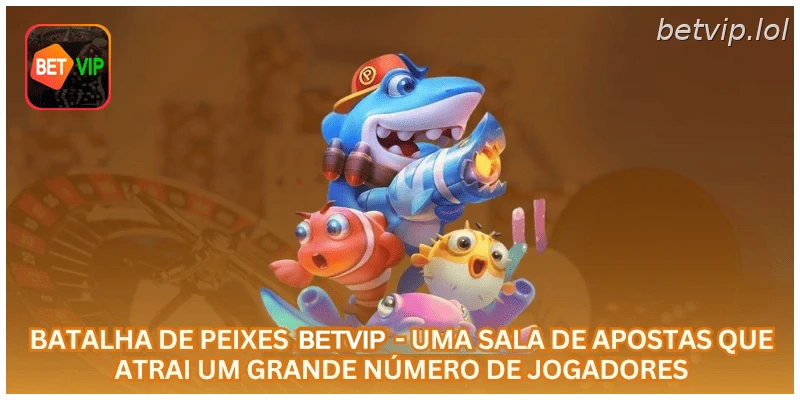 Batalha de Peixes BETVIP - uma sala de apostas que atrai um grande número de jogadores.