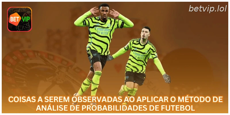 Coisas a serem observadas ao aplicar o método de análise de probabilidades de futebol