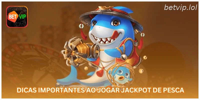 Dicas importantes ao jogar jackpot de pesca