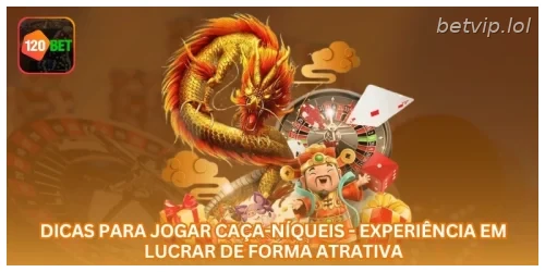 Dicas para Jogar Caça-Níqueis - Experiência em Lucrar de Forma Atrativa.