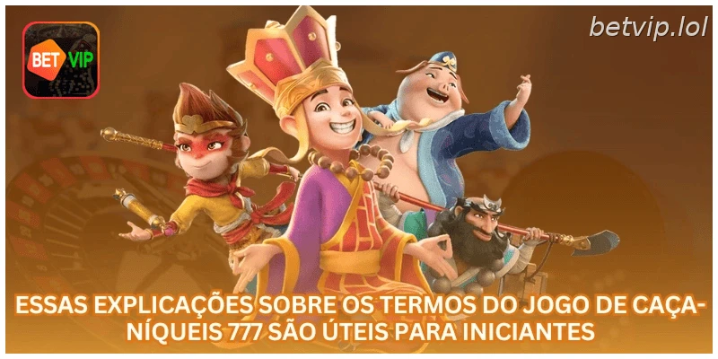 Essas explicações sobre os termos do jogo de caça-níqueis 777 são úteis para iniciantes