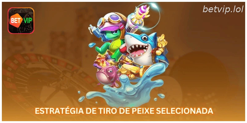 Estratégia de tiro de peixe selecionada