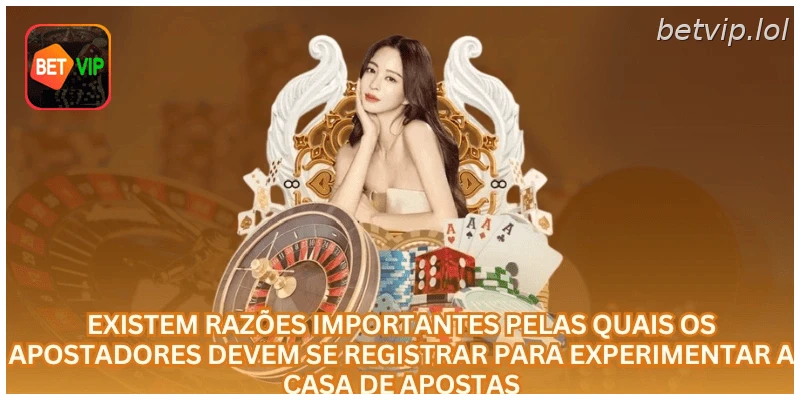 Existem razões importantes pelas quais os apostadores devem se registrar para experimentar a casa de apostas.