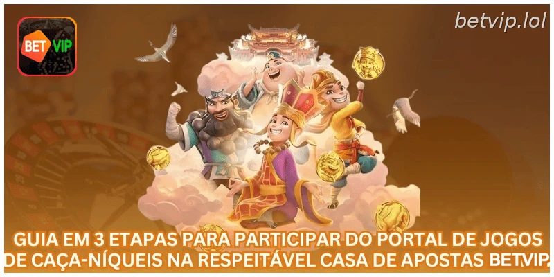 Guia em 3 etapas para participar do portal de jogos de caça-níqueis na respeitável casa de apostas BETVIP