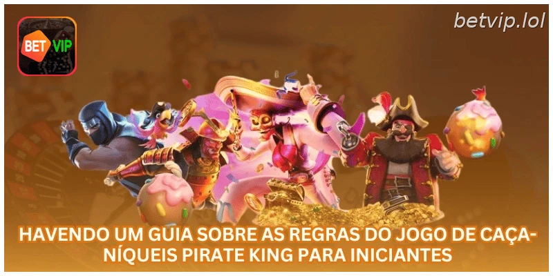 Havendo um guia sobre as regras do jogo de caça-níqueis Pirate King para iniciantes.