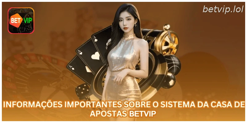 Informações importantes sobre o sistema da casa de apostas BETVIP.