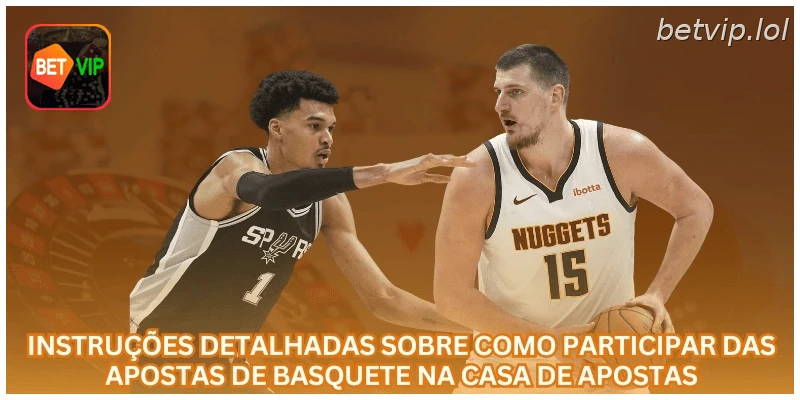 Instruções detalhadas sobre como participar das apostas de basquete na casa de apostas.