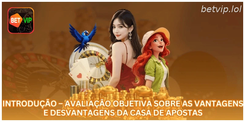 Introdução – Avaliação objetiva sobre as vantagens e desvantagens da casa de apostas.