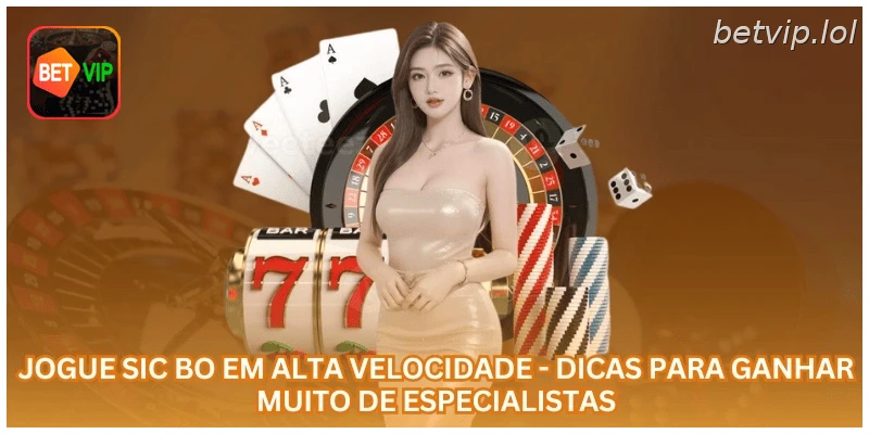 Jogue Sic Bo em alta velocidade - Dicas para ganhar muito de especialistas