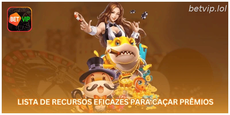 Lista de recursos eficazes para caçar prêmios: