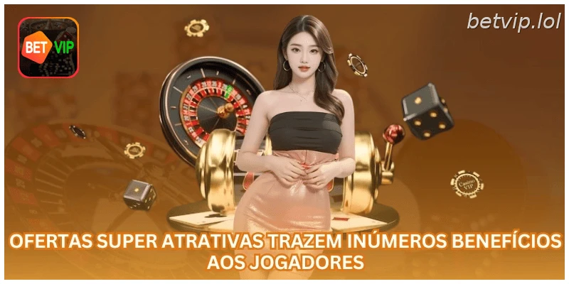 Ofertas super atrativas trazem inúmeros benefícios aos jogadores