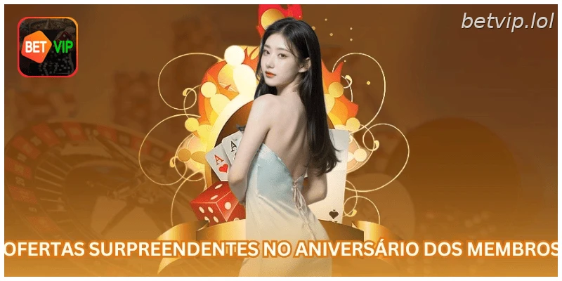 Ofertas surpreendentes no aniversário dos membros.