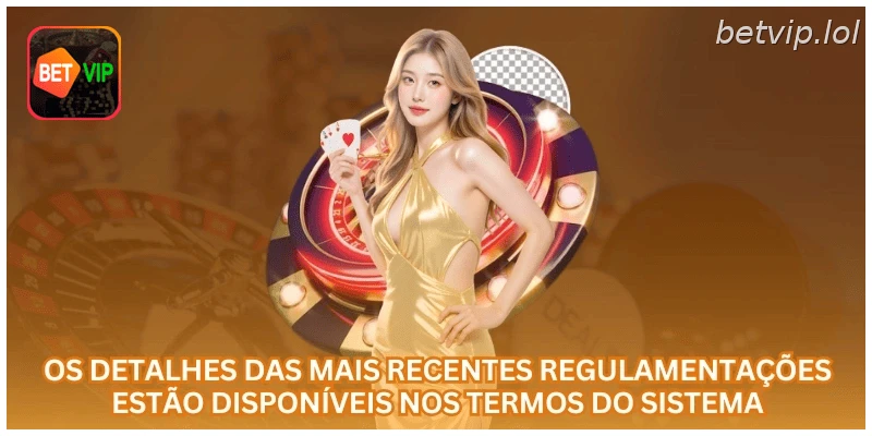 Os detalhes das mais recentes regulamentações estão disponíveis nos termos do sistema.