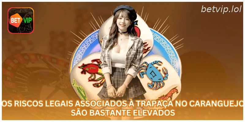 Os riscos legais associados à trapaça no caranguejo são bastante elevados.