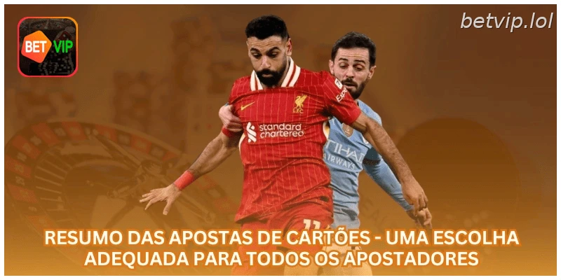 Resumo das apostas de cartões - Uma escolha adequada para todos os apostadores.