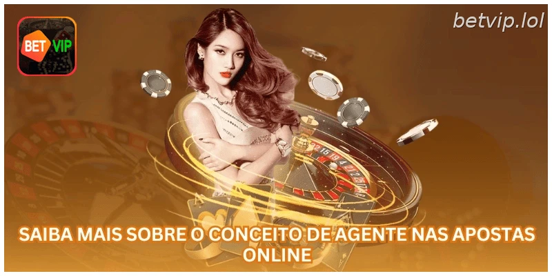 Saiba mais sobre o conceito de agente nas apostas online.