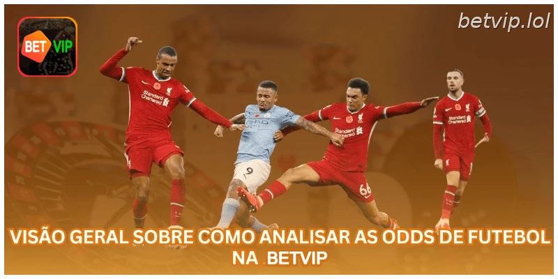 Visão geral sobre como analisar as odds de futebol na BETVIP
